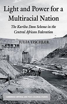 portada Light and Power for a Multiracial Nation: The Kariba Dam Scheme in the Central African Federation (Cambridge Imperial and Post-Colonial Studies Series)