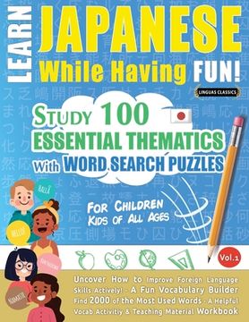 portada Learn Japanese While Having Fun! - For Children: KIDS OF ALL AGES - STUDY 100 ESSENTIAL THEMATICS WITH WORD SEARCH PUZZLES - VOL.1 - Uncover How to Im 