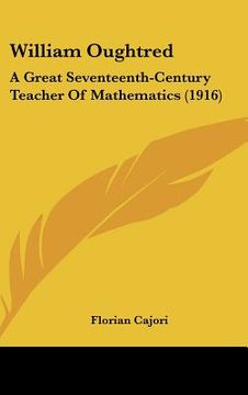 portada william oughtred: a great seventeenth-century teacher of mathematics (1916)