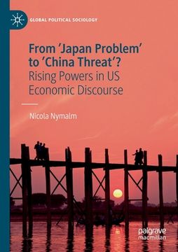 portada From 'Japan Problem' to 'China Threat'?: Rising Powers in Us Economic Discourse (en Inglés)