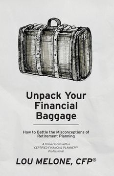 portada Unpack Your Financial Baggage: How to Battle the Misconceptions of Retirement Planning (en Inglés)