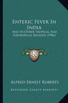 portada enteric fever in india: and in other tropical and subtropical regions (1906) (en Inglés)