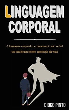 portada Linguagem Corporal: A Linguagem Corporal e a Comunicacao nao Verbal (Guia Ilustrado Para Entender Comunicacao nao Verbal) (en Portugués)