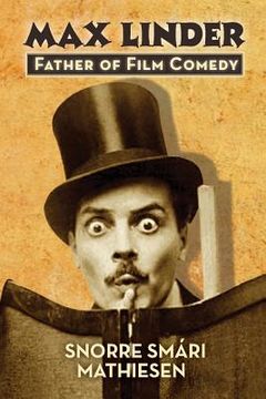 portada Max Linder: Father of Film Comedy (en Inglés)