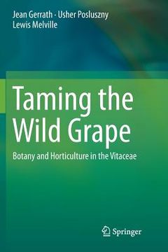 portada Taming the Wild Grape: Botany and Horticulture in the Vitaceae (in English)