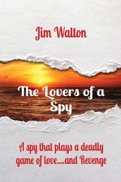 portada The Lovers of a Spy: A spy that plays a deadly game of love....and Revenge (en Inglés)