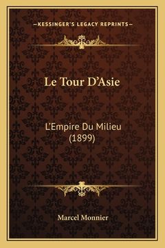 portada Le Tour D'Asie: L'Empire Du Milieu (1899) (in French)