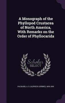 portada A Monograph of the Phyllopod Crustacea of North America, With Remarks on the Order of Phyllocarida