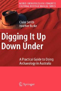 portada digging it up down under: a practical guide to doing archaeology in australia (in English)