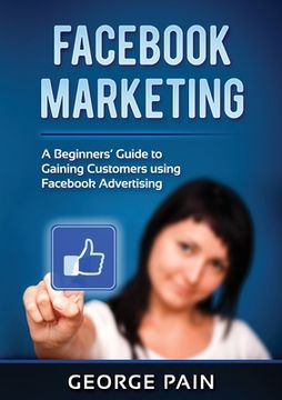 portada Facebook Marketing: A Beginners' Guide to Gaining Customers using Facebook Advertising (en Inglés)