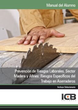 Manual Prevención de Riesgos Laborales. Sector Madera y Afines: Riesgos Específicos del Trabajo en Aserraderos