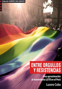 portada Entre orgullos y resistencias. Una aproximación al movimiento LGTB en el Perú