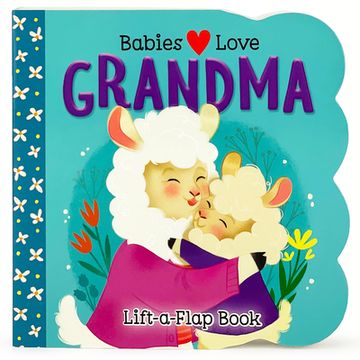 portada Babies Love Grandma - a Lift-A-Flap Board Book for Babies and Toddlers (en Inglés)
