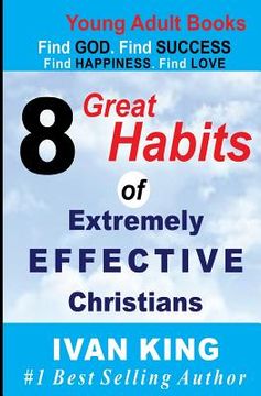 portada Young Adult Books: 8 Great Habits of Extremely Effective Christians[Young Adults] (in English)