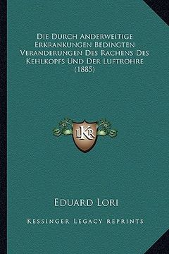 portada Die Durch Anderweitige Erkrankungen Bedingten Veranderungen Des Rachens Des Kehlkopfs Und Der Luftrohre (1885) (en Alemán)