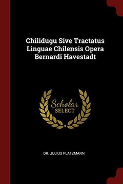 portada Chilidugu Sive Tractatus Linguae Chilensis Opera Bernardi Havestadt