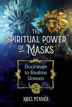 portada The Spiritual Power of Masks: Doorways to Realms Unseen (en Inglés)