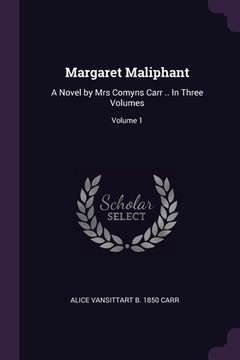 portada Margaret Maliphant: A Novel by Mrs Comyns Carr .. In Three Volumes; Volume 1