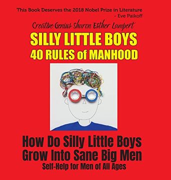 portada Silly Little Boys: 40 Rules of Manhood - For Men of All Ages: How Do Silly Little Boys Grow into Big Sane Men 5 Star Reviews! (in English)