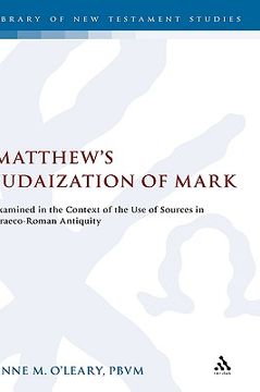 portada matthew's judaization of mark: examined in the context of the use of sources in graeco-roman antiquity