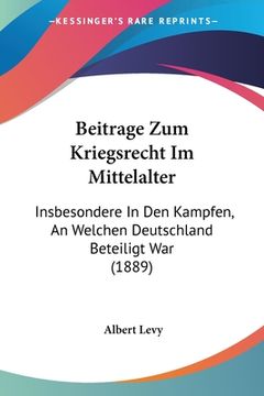 portada Beitrage Zum Kriegsrecht Im Mittelalter: Insbesondere In Den Kampfen, An Welchen Deutschland Beteiligt War (1889) (en Alemán)