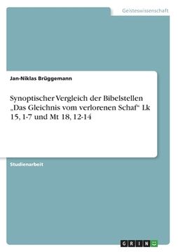 portada Synoptischer Vergleich der Bibelstellen "Das Gleichnis vom verlorenen Schaf Lk 15, 1-7 und Mt 18, 12-14 (in German)