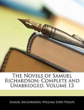 portada the novels of samuel richardson: complete and unabridged, volume 13