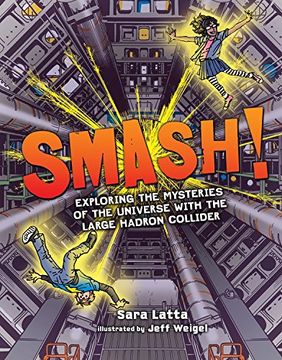 portada Smash!: Exploring the Mysteries of the Universe with the Large Hadron Collider (Graphic Universe)