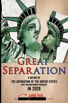 portada The Great Separation: A History of the Separation of the United States into Two Independent Republics in 2029 (en Inglés)