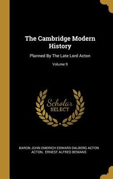 portada The Cambridge Modern History: Planned By The Late Lord Acton; Volume 9