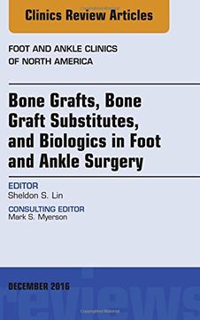 portada 21: Bone Grafts, Bone Graft Substitutes, and Biologics in Foot and Ankle Surgery, An Issue of Foot and Ankle Clinics of North America, 1e (The Clinics: Orthopedics)