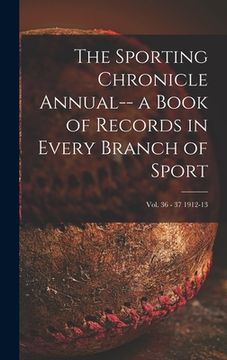 portada The Sporting Chronicle Annual-- a Book of Records in Every Branch of Sport; vol. 36 - 37 1912-13 (en Inglés)