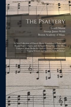 portada The Psaltery: a New Collection of Church Music, Consisting of Psalm and Hymn Tunes, Chants, and Anthems; Being One of the Most Compl