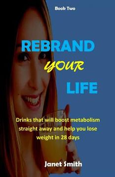 portada Rebrand Your Life: Drinks That Will Boost Metabolism For Weight Loss In 28 Days (en Inglés)