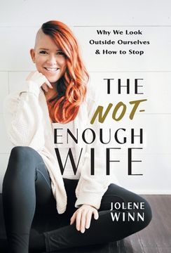 portada The Not-Enough Wife: Why We Look Outside Ourselves & How to Stop (en Inglés)