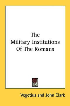 portada the military institutions of the romans (en Inglés)