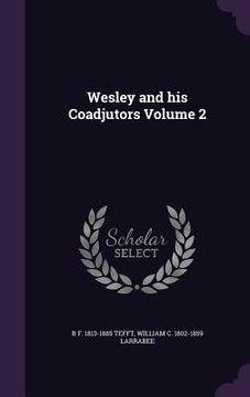 Wesley and his Coadjutors Volume 2 (en Inglés)