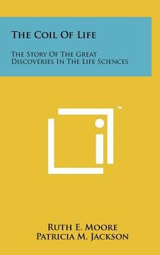 portada the coil of life: the story of the great discoveries in the life sciences (en Inglés)
