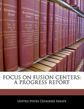portada focus on fusion centers: a progress report (en Inglés)