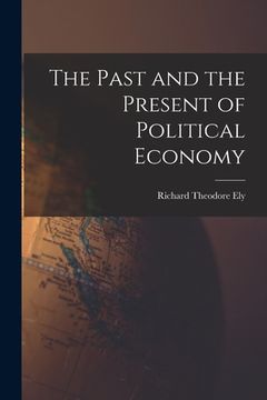 portada The Past and the Present of Political Economy (en Inglés)