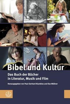 Bibel Und Kultur: Das Buch Der Bucher in Literatur, Musik Und Film (en Alemán)