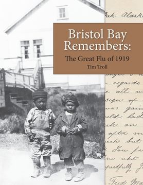 portada Bristol Bay Remembers: The Great Flu of 1919: The Great Flu of 1919 (en Inglés)