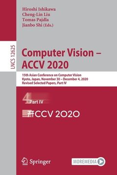 portada Computer Vision - Accv 2020: 15th Asian Conference on Computer Vision, Kyoto, Japan, November 30 - December 4, 2020, Revised Selected Papers, Part (en Inglés)