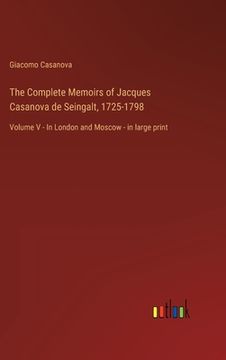 portada The Complete Memoirs of Jacques Casanova de Seingalt, 1725-1798: Volume V - In London and Moscow - in large print (en Inglés)