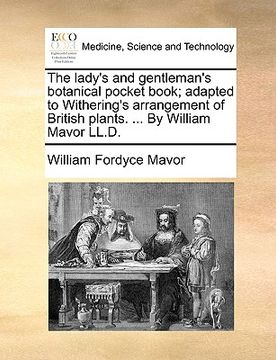 portada the lady's and gentleman's botanical pocket book; adapted to withering's arrangement of british plants. ... by william mavor ll.d. (en Inglés)