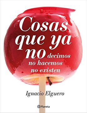 portada Cosas Que Ya No Hacemos, No Decimos, No Existen (No Ficción) (in Spanish)