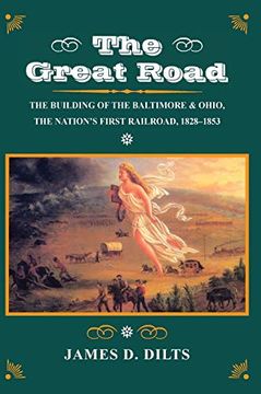 portada The Great Road: The Building of the Baltimore and Ohio, the Nation's First Railroad, 1828-1853 (in English)