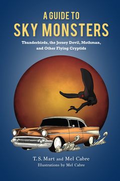 portada A Guide to Sky Monsters: Thunderbirds, the Jersey Devil, Mothman, and Other Flying Cryptids (in English)