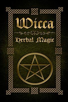 portada Wicca Herbal Magic: The Ultimate Beginners Guide to Wiccan Herbal Magic (With Magical Oils, Baths, Teas and Spells) (en Inglés)