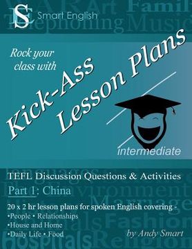 portada Kick-Ass Lesson Plans: TEFL Discussion Questions & Activities - China: Teacher's Book - Part 1 (en Inglés)